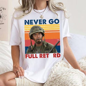 Never Go Full Vintage Graphic Tshirt, Funny Army Movie Shirt, Meme Shirt, Unisex Tee, Gift For Him And Her