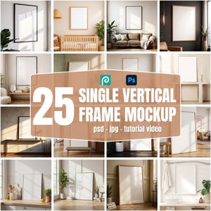 May include: A collection of 25 single vertical frame mockups, showcasing various frame styles and settings. The image includes frames with black and wooden borders, displayed in different interior environments. Text on the image reads: "25 SINGLE VERTICAL FRAME MOCKUP".