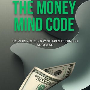 Puede incluir: Portada de libro con el título "THE MONEY MIND CODE" en letras verdes. El subtítulo dice "HOW PSYCHOLOGY SHAPES BUSINESS SUCCESS". Dos billetes de cien dólares se presentan en primer plano sobre un fondo gris y negro.