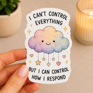 May include: A sticker with a colorful cloud illustration and the text "I can't control everything but I can control how I respond." The cloud has a smiling face, stars, and hanging hearts and stars.