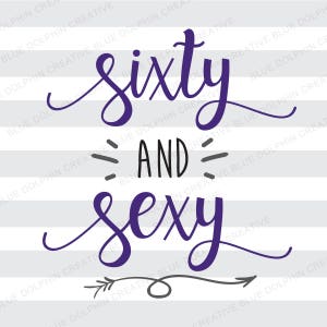 Sechzig und Sexy, sexy, und 60 60. Geburtstag, SVG DXF Png Pdf Jpg KI, Cricut geschnitten Datei, Cricut schneiden Datei, Silhouette, diy Htv Eisen auf Aufkleber
