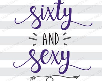 Soixante et Sexy, sexy et 60 60e anniversaire, SVG DXF png pdf jpg par intérim, Cricut coupe fichier, Cricut coupe fer bricolage htv fichier, Silhouette, sticker