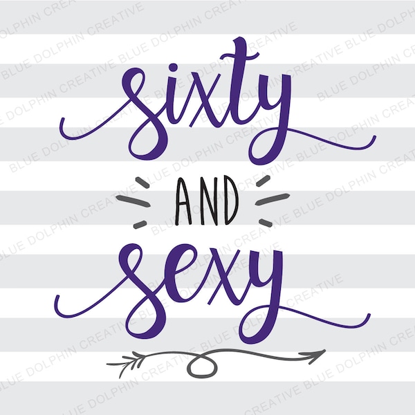 Sixty and Sexy, 60 and sexy, 60th birthday, SVG DXF png pdf jpg ai, Cricut cut file, Cricut cutting file, Silhouette, diy htv iron on decal