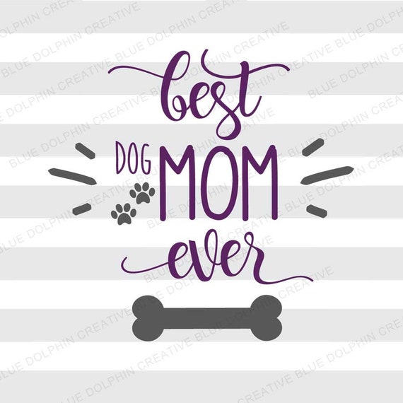 Download Best Dog Mom Ever Svg Png Pdf Jpg Ai Dxf Cut Files Cutting Etsy