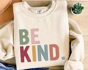 Be Kind Sweatshirt, Kindness Sweatshirt, Be Kind Sweatshirt, Inspirational Sweatshirt, Positive Sweatshirt, Motivational Sweatshirt, Be Kind