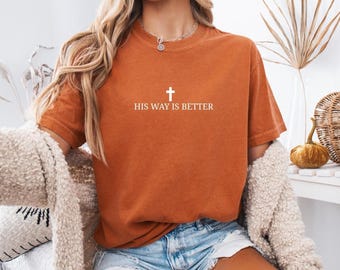 His Way Is Better Christian Shirt Comfort Colors Cute Christian Merch Jesus Shirt Minimalist Christian Faith Gift for Teen Christian Apparel