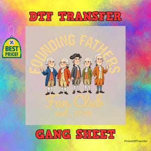 May include: DTF transfer sheet featuring a cartoon illustration of five Founding Fathers in period clothing. The text "Founding Fathers Fan Club est. 1776" is arched above the figures. The words "DTF TRANSFER" and "GANG SHEET" are also present.