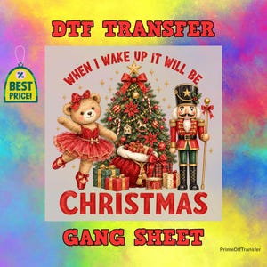 May include: A DTF transfer sheet featuring a teddy bear in a red tutu, a decorated Christmas tree, and a nutcracker soldier. The text reads "WHEN I WAKE UP IT WILL BE CHRISTMAS" and "GANG SHEET". A green "BEST PRICE!" tag is visible on the left side.