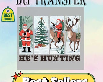 Op de afbeelding: Grafisch ontwerp met de kerstman in een rood pak met een geweer, een kerstboom en een rendier. De tekst "He's Hunting" staat onder de afbeeldingen. De woorden "Dtf TRANSFER" en "Best Sellers" zijn ook aanwezig.