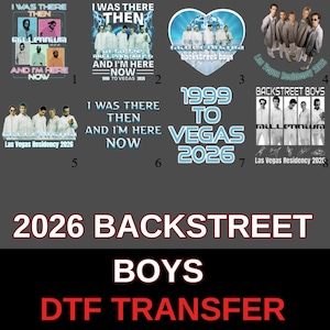 May include: A selection of Backstreet Boys DTF transfer designs. The designs feature text including "I was there then and I'm here now" and "1999 to Vegas 2026". The transfers include images of the band.