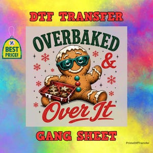 May include: A DTF transfer gang sheet featuring a gingerbread person wearing teal sunglasses, holding a red baking tray with cookies. The text reads OVERBAKED & OVER IT, surrounded by red snowflakes on a light background with a best price tag.