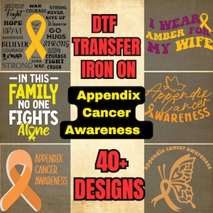 May include: A collection of DTF iron-on transfers for appendix cancer awareness featuring over 40 designs. The graphics include yellow and amber ribbons, butterflies, and text such as "In this family no one fights alone" and "I wear amber for my wife."