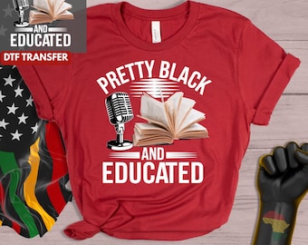 Pretty Black and Educated DTF Transfer, Microphone and Book Design, Empowering Quote Heat Press for Shirts and Hoodies