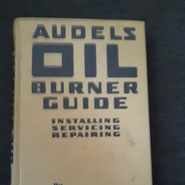Audels Oil Burner Guide.  Installing, Servicing, Repairing.  Copyright 1946, 1947, 1955