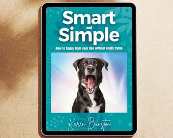 Smart and Simple: How to Happy Train Your Dog Without Really Trying