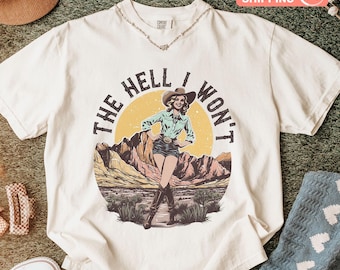 The Hell I Won’t Comfort Colors Shirt, Retro Western Cowgirl Tee, Feminist Shirt, Vintage Rodeo Graphic, Country Western Aesthetic T-Shirts