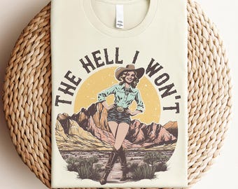 The Hell I Won’t Shirt, Retro Western Cowgirl Tee, Feminist Shirt, Women's Right Tee, Country Rodeo T-Shirt, Vintage Cowboy Tee
