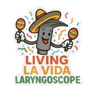 Peut inclure: Un laryngoscope de dessin animé portant un sombrero et tenant des maracas. Le laryngoscope a un visage souriant et une langue rouge qui sort. Le texte "LIVING LA VIDA LARYNGOSCOPE" est en dessous.