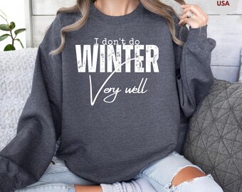 I Don't Do Winter Very Well Sweatshirt,Cozy Season Sweatshirt,Freezing Season Shirt,Winter Holiday Gift,Winter Sweatshirt,Christmas Crewneck