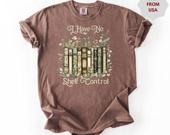 I Have No Shelf Control Shirt, Bookworm Gift, Book T-shirt, Librarian Shirt, Book Lover Shirt, Reading Teacher Shirt, Reading Shirt