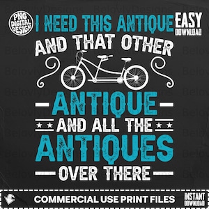 Könnte beinhalten: Schwarzes digitales Design mit weißem Text und einer Fahrradillustration. Der Text lautet: „ICH BRAUCHE DIESES ANTIKE UND DIESES ANDERE ANTIKE UND ALLE ANTIKEN DA DRÜBEN.“ Enthält den Text „PNG DIGITAL DESIGN“ und „COMMERCIAL USE PRINT FILES“.