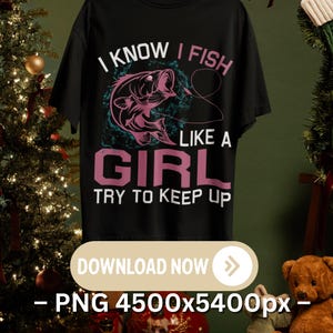 Könnte beinhalten: Schwarzes T-Shirt mit dem Text "I KNOW I FISH LIKE A GIRL TRY TO KEEP UP". Das Shirt zeigt eine rosa und türkis farbene Grafik eines Fisches. Unten befindet sich ein weißer Knopf mit den Worten "DOWNLOAD NOW".