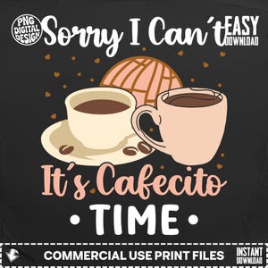 Könnte beinhalten: Schwarzes Grafikdesign mit dem Text "Sorry I Can't" und "It's Cafecito Time." Das Design umfasst zwei Kaffeetassen, Kaffeebohnen und ein Concha-Gebäck. Das Design ist für kommerzielle Druckdateien.