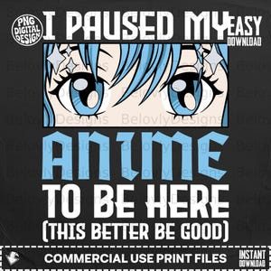 アニメを一時停止してここにいるPNGデジタルダウンロード、面白いアニメの目マンガグラフィック、オタクギフトアイデアシャツ昇華、インスタントファイル