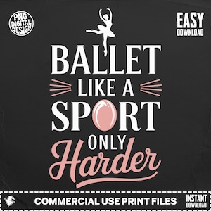 Könnte beinhalten: Schwarzes digitales Design mit dem Text "BALLET LIKE A SPORT ONLY HARDER" in Weiß und Rosa. Oben befindet sich eine Ballerina-Silhouette. Das Design enthält auch den Text "PNG DIGITAL DESIGN" und "EASY DOWNLOAD".