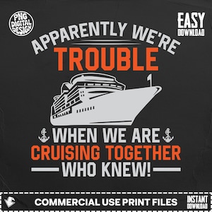 Könnte beinhalten: Schwarzes Grafikdesign mit weißem Text und einer Kreuzfahrtschiff-Illustration. Der Text lautet „Apparently We're Trouble When We Are Cruising Together - Who Knew!" mit orangefarbenen und weißen Akzenten. Enthält Ankersymbole.