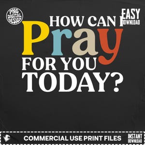 How Can I Pray For You Today Digital Download, Christian Faith Art Print, Inspirational Quote PNG, Religious Message Gift, Prayer Support