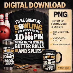 May include: Black t-shirt, mug, and travel tumbler with the text "I'd be great at bowling if it weren't for the 10 pin, the five pin, the seven pin, gutter balls and splits." Also includes a PNG file graphic.