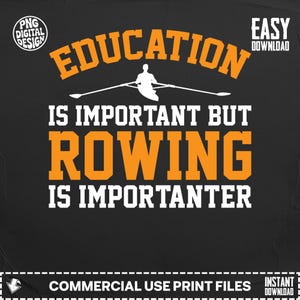Puede incluir: Diseño gráfico negro con el texto "EDUCATION IS IMPORTANT BUT ROWING IS IMPORTANTER" en naranja y blanco. Una silueta blanca de un remero está en el centro. Incluye el texto "PNG DIGITAL DESIGN" y "EASY DOWNLOAD".