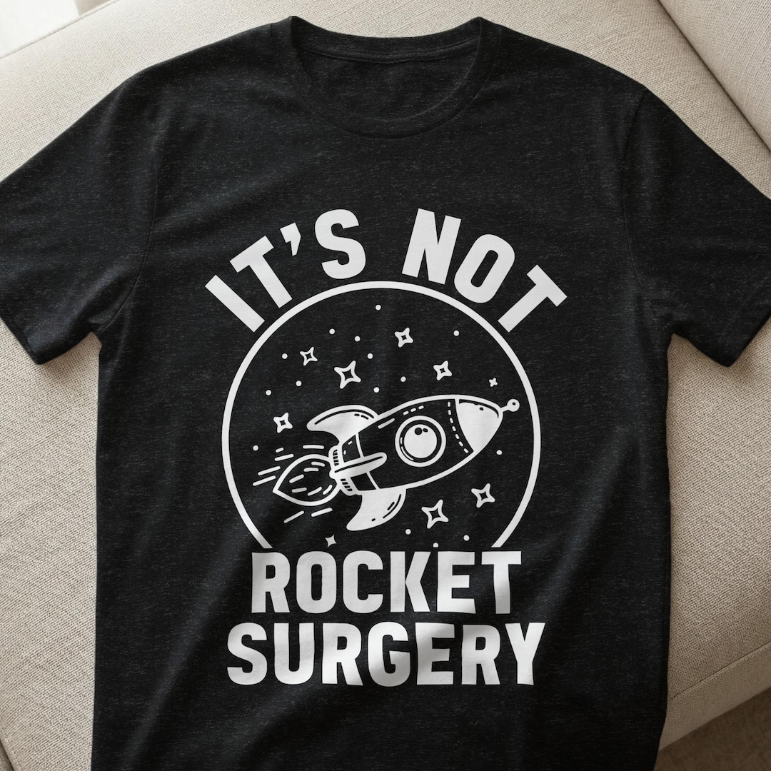 Its Not Rocket Surgery Png, Rocket Shirt Design, Space Science ...