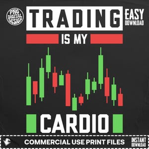 Könnte beinhalten: Schwarzes Grafikdesign mit dem Text "TRADING IS MY CARDIO" in Weiß und Grün. Das Design enthält eine Börsendiagramm-Grafik in Rot und Grün, mit zusätzlichem Text, der "PNG DIGITAL DESIGN" und "EASY DOWNLOAD" lautet.