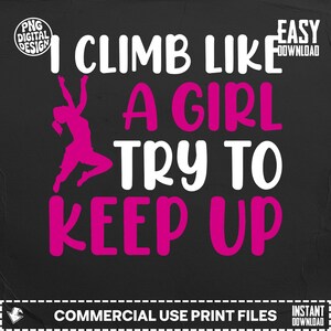 Könnte beinhalten: Schwarzes Grafikdesign mit dem Text "I CLIMB LIKE A GIRL TRY TO KEEP UP" in Weiß und Pink. Eine rosa Silhouette einer kletternden Person ist ebenfalls enthalten. Das Design ist für kommerzielle Druckdateien.