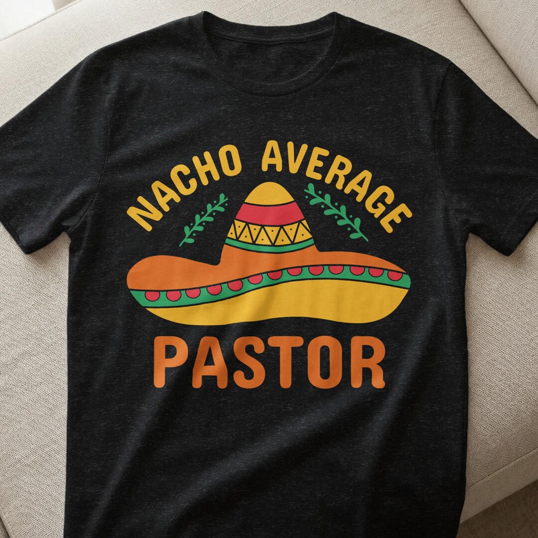 Nacho Average Pastor Png, Funny Pastor Shirt Design, Sombrero ...