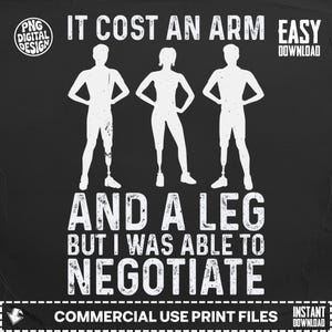 Puede incluir: Diseño digital en blanco y negro con el texto "IT COST AN ARM AND A LEG BUT I WAS ABLE TO NEGOTIATE". El diseño presenta tres siluetas blancas de personas, dos con prótesis de piernas. Incluye texto "PNG DIGITAL DESIGN" y "EASY DOWNLOAD".