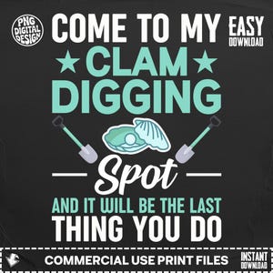Könnte beinhalten: Schwarzes Grafikdesign mit dem Text "COME TO MY CLAM DIGGING SPOT AND IT WILL BE THE LAST THING YOU DO". Das Design beinhaltet eine Muschel, Schaufeln und Sterne.