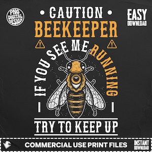 May include: Black graphic design with a bee illustration and text that reads "CAUTION BEEKEEPER IF YOU SEE ME RUNNING TRY TO KEEP UP". The design includes a warning symbol and is a digital design.