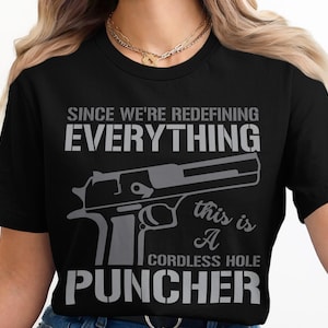 Funny Gun Rights T-Shirt, Cordless Hole Puncher Tee, Second Amendment Apparel, Pistol Lover Gift, Pro Gun Enthusiast, Redefining Everything