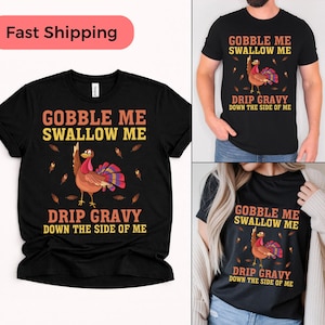 Funny Thanksgiving T-Shirts, Gobble Me Swallow Me Drip Gravy, Humorous Holiday Tee, Adult Turkey Day Gift, Fall Party Apparel