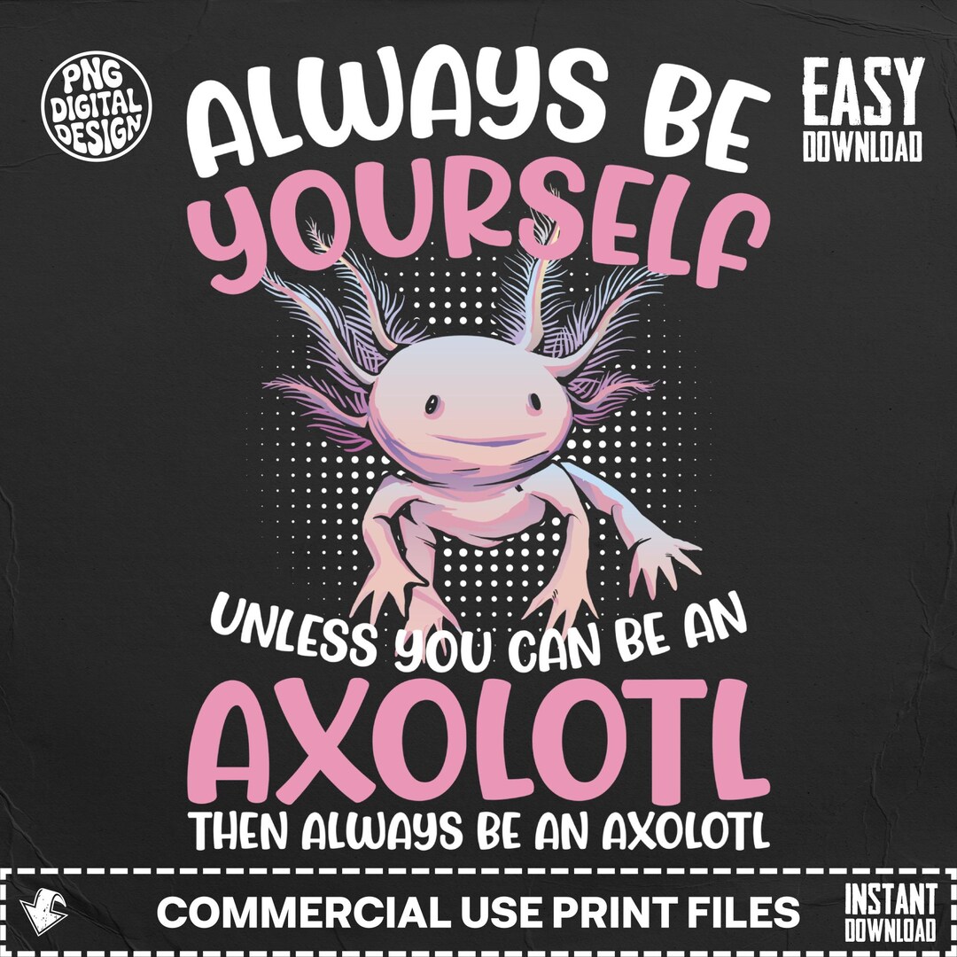 Axolotl Digital PNG, Always Be Yourself Funny Quote, Cute Amphibian ...