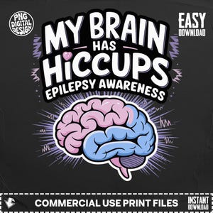 Könnte beinhalten: Grafikdesign mit dem Text "MY BRAIN HAS HICCUPS EPILEPSY AWARENESS" in Weiß, mit einer rosa und blauen Gehirnillustration. Das Design befindet sich auf einem schwarzen Hintergrund mit dekorativem Rand und den Worten "COMMERCIAL USE PRINT FILES".