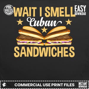 Könnte beinhalten: Ein schwarzes Grafikdesign mit goldenem Text "WAIT I SMELL Cuban SANDWICHES". Das Bild zeigt zwei kubanische Sandwiches und goldene Sterne. Das Design enthält auch den Text "PNG DIGITAL DESIGN" und "EASY DOWNLOAD".