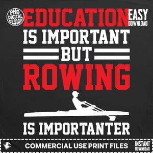 May include: Black graphic design with white and red text that reads "Education is important but rowing is importanter." A white silhouette of a rower in a boat is below the text. The design is for commercial use.