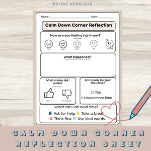 May include: A printable "Calm Down Corner Reflection Sheet" with prompts for emotional regulation. The sheet includes sections for identifying feelings, describing what happened, and choosing a response. A pink and blue pen is drawn on the right side.