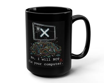 I Will NOT Fix Your Computer Mug | Black 15oz