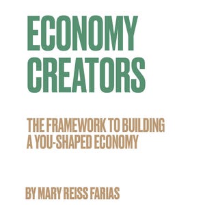 May include: A promotional image for "Economy Creators" by Mary Reiss Farias. The title is in large, green letters, with the subtitle "The Framework to Building a You-Shaped Economy." The top banner reads "Become the Creator of Your Own Economy."