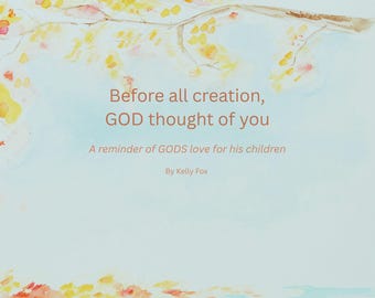 Before all creation, GOD thought of you